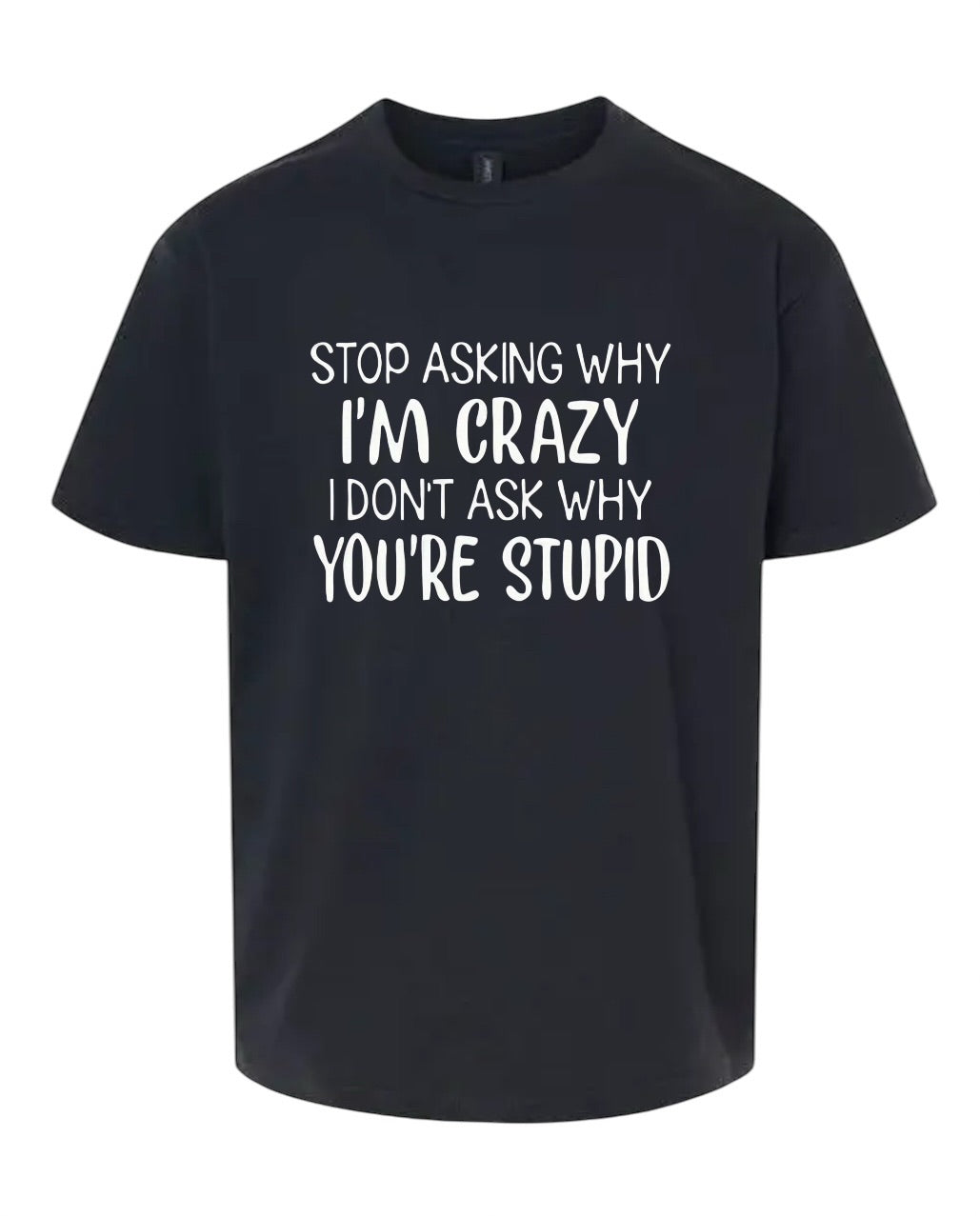 Stop asking why I’m Crazy Unisex Jersey T-Shirt