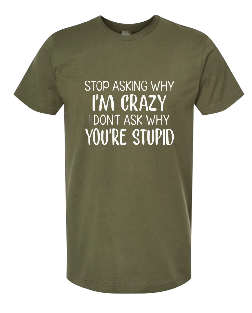 Stop asking why I’m Crazy Unisex Jersey T-Shirt